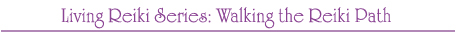Living Reiki Series: Walking the Reiki Path