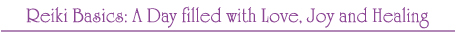 Reiki Basics: A Day filled with Love, Joy and Healing