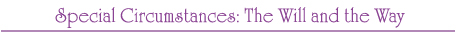 Special Circumstances: The Will and the Way